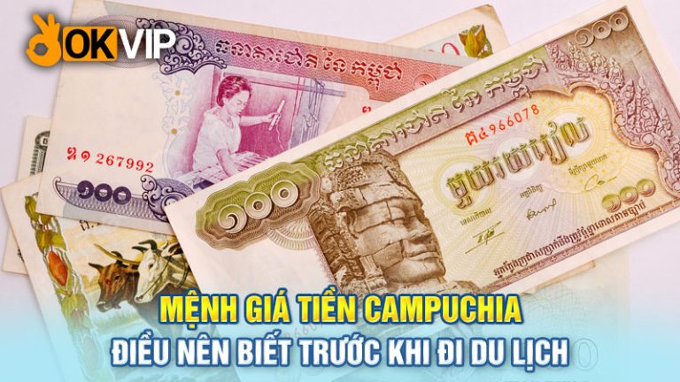 Mệnh Giá Tiền Campuchia - Điều Nên Biết Trước Khi Đi Du Lịch
